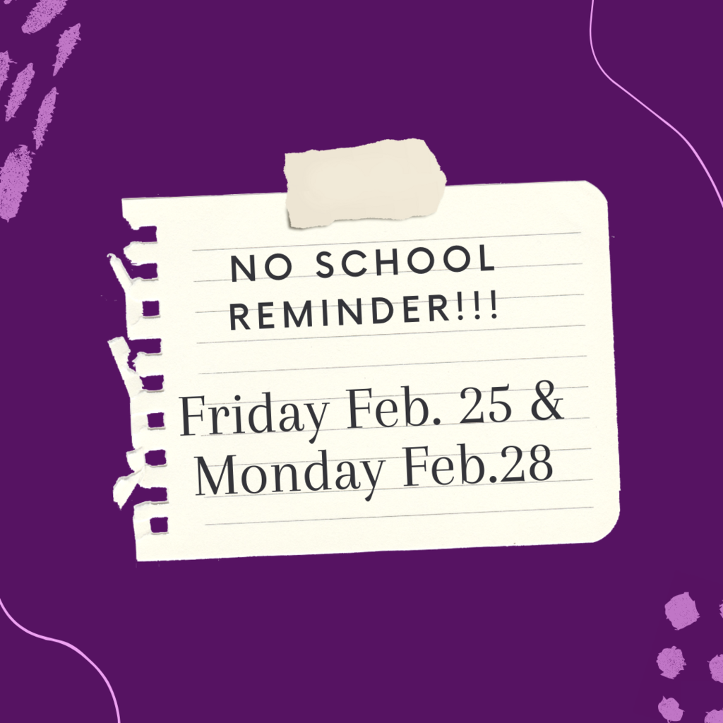 No school Friday Feb 25 and Monday Feb 28