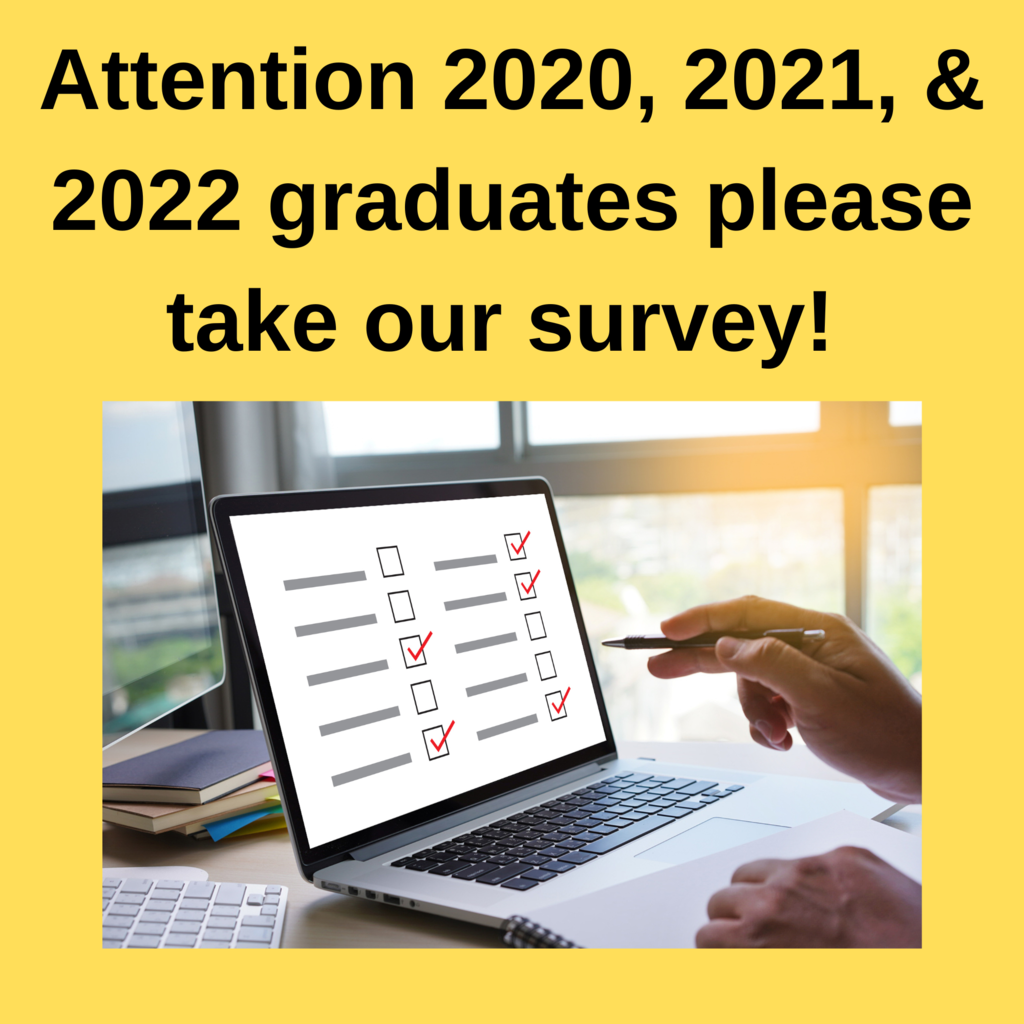 Attention 2020, 2021, & 2022 graduates please take our survey.